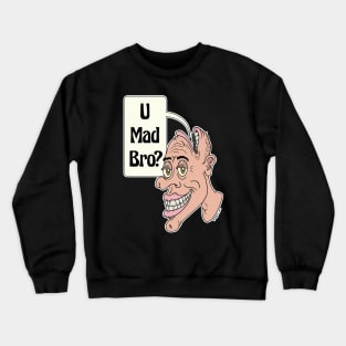 U Mad Bro? Crewneck Sweatshirt